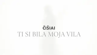 ČI&Scaron;IAI - Ti si bila moja vila