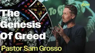 The Genesis of Greed | Pastor Sam Grosso