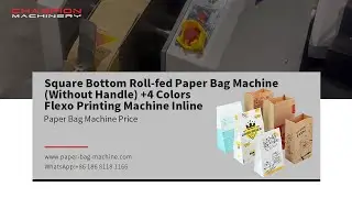 Square Bottom Roll-fed Paper Bag Machine (Without Handle) +4 Colors Flexo Printing Machine Inline