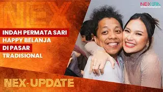 INDAH PERMATA SARI TETAP TAMPIL CANTIK DAN BAHAGIA SAAT BELANJA DI PASAR TRADISIONAL | NEX-UPDATE