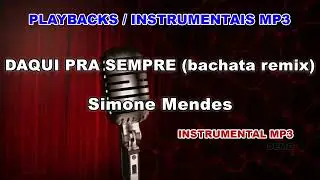 ♬ Playback / Instrumental Mp3 - DAQUI PRA SEMPRE (bachata remix) - Simone Mendes