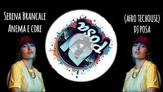 Serena Brancale - Anema & Core - (Afro Tech House) &bull; [DJ Posa]