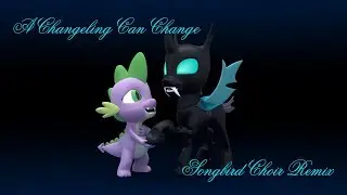 [bPMV] A Changeling Can Change - Songbird Choir Remix