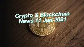 Crypto & Blockchain News 11 Jan 2021: Bitcoin, Ethereum, EOS, Rippe