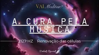 Cura Celular Profunda | Frequ&ecirc;ncia 2127 Hz | M&uacute;sica para Reequil&iacute;brio e Regenera&ccedil;&atilde;o