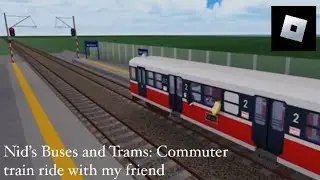 Roblox - Nid’s Buses and Trains: Commuter train ride with my friend (Shoutout to Kris De Vos)