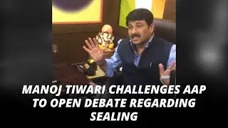 Manoj Tiwari Challenging Kejriwal Open Debate Regarding Delhi Sealing