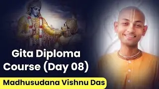 Gita Diploma Course Day 08 (Hindi) | Hare Krsna TV Presents | By Madhusudana Vishnu Das