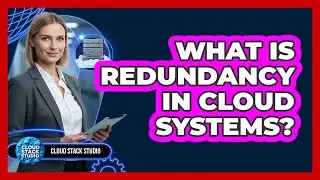 What Is Redundancy In Cloud Systems?