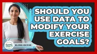 Should You Use Data To Modify Your Exercise Goals?