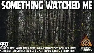 Something Followed Me Home in Spokane&mdash; Years of Fear Changed Me | Bigfoot Society 997