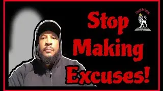 Stop Making Excuses!