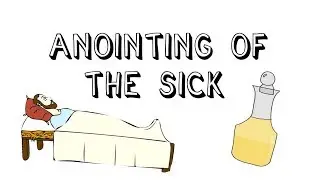Catholic Sacraments: Anointing of the Sick