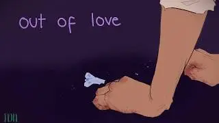 Out Of Love. [The Arcana Animatic]