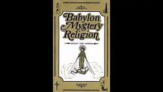 Babylon Mystery Religion Chapter 5 w/ Commentary