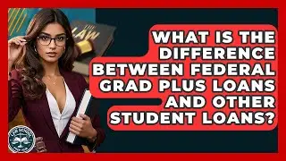 What Is The Difference Between Federal Grad PLUS Loans And Other Student Loans?