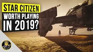 Star Citizen - Is It Worth Playing in 2019?