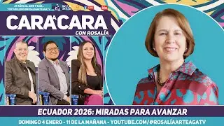 Cara a cara con Rosalía -  Ecuador 2026: Miradas para avanzar - 4 Enero 2026