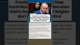 Erdogan Akui Siap &lsquo;Terjunkan&rsquo; Pasukan Perdamaian, Klaim Gaza Tetap Jadi Bagian dari Negara Palestina