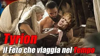 Tyrion, il Feto che viaggia nel Tempo