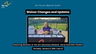 Ask The Arc - Waiver Changes and Updates