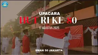 UPACARA PERINGATAN HARI KEMERDEKAAN REPUBLIK INDONESIA KE 80 - SMAN 50 Jakarta