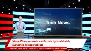 Viona Pharma recalls metformin hydrochloride sustained release tablets