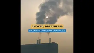Choked, Breathless: Living Next To A Waste-Burning Plant In Delhi | Article 14
