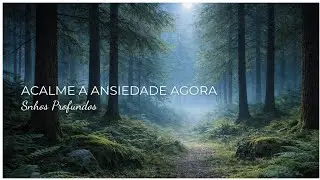 Acalme a Ansiedade Agora • Música Relaxante para Silenciar a Mente