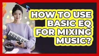How To Use Basic EQ For Mixing Music?