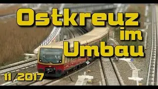 Ostkreuz Berlin im Umbau (November 2017)