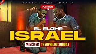 EL ELYON (GOD MOST HIGH)  - MIN THEOPHILUS SUNDAY ANOINTED WORSHIP AND POWERFUL PRAYERS