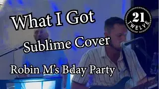 What I Got - Sublime @ Robin M's Bday Party 10-2025