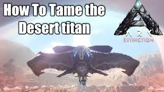 ARK: Survival Evolved Extinction How to tame The Desert Titan