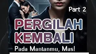 Pergilah Kembali Pada Mantanmu, Mas! (Part 2)