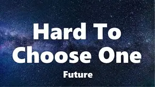 Future - Hard To Choose One (Lyrics)