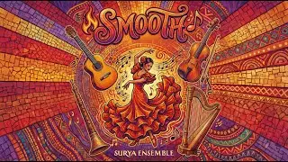 Smooth (Carlos Santana Cover) | Surya Ensemble x Los de ida Y Vuelta | Flamenco & World Music Fusion