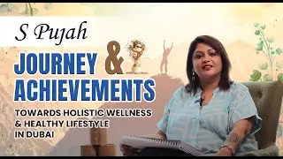 SPujah Journey & Achievements Towards Holistic Wellness & Healthy Lifestyle In Dubai | Life Balance