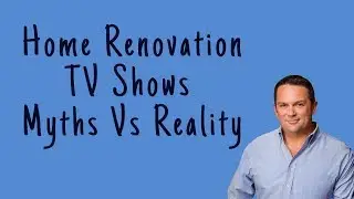 Home Renovation TV Shows : Myths vs Reality