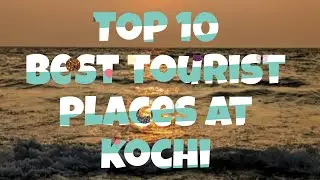 Top 10 Tourist Places at kochi