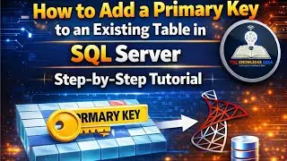 How to Add a Primary Key to an Existing Table in SQL Server | Step-by-Step Tutorial