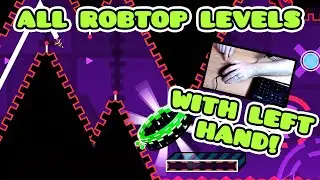 ALL RobTop Levels With LEFT HAND