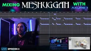 Mixing MESHUGGAH with Axure II - Ep2