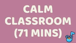 Calm Classroom Music 🎧 71 Minutes &middot; Instrumental &middot; No Lyrics &middot; Quiet Focus