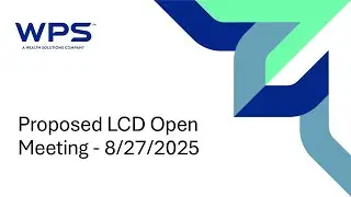 8/27/2025 Proposed Local Coverage Determination (LCD) Open Meeting