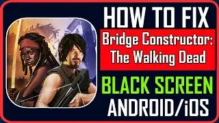 Fix Bridge Constructor: The Walking Dead Stuck on Black Screen on Android/iOS