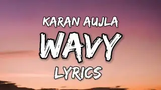 Wavy Lyrics: Karan Aujla | latest punjabi songs 2024