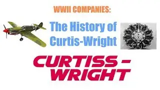 WWII Companies: Curtiss-Wright (Previously the Second Largest Company in the US)