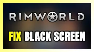 How to FIX Rimworld Black Screen!