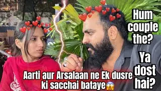 Aarti Aur Arsalaan Ne Ek Dusre ki Sacchai bataye🥹Hum couple hai Ya Dost😒|Aarti vlogs |